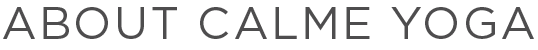 ABOUT CALME YOGA